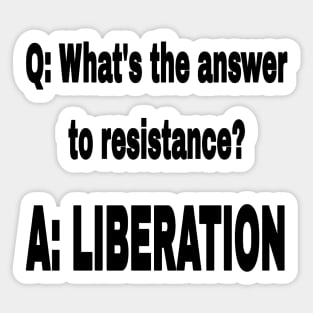 Q: What's The Answer To Resistance? - A: LIBERATION - Black - Front Sticker